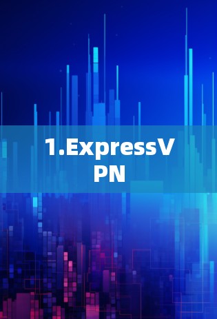 1.ExpressVPN 1.ExpressVPN
